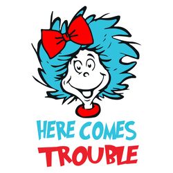 here comes trouble dr seuss svg, dr seuss clipart, dr seuss birthday, dr seuss cat svg digital download