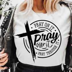 pray on it pray over it pray through it shirt, prayer shirt, pray shirt, christian cross shirt, bible verse shirt