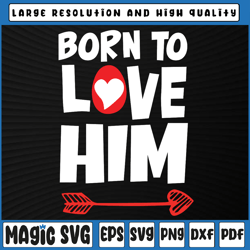 born to love him svg png, gift for him, valentines day svg, valentines couple svg, valentine's day, digital download
