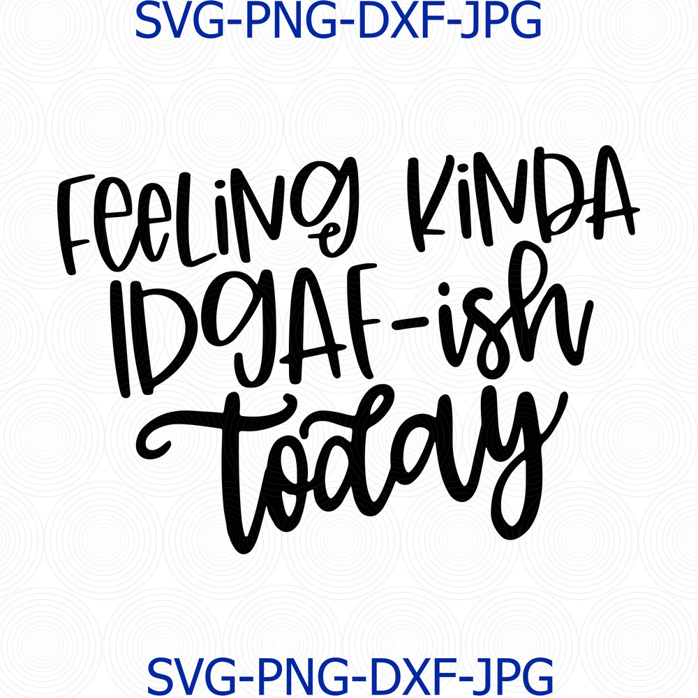 655 Feeling Kinda IDGAF-ish Today.png