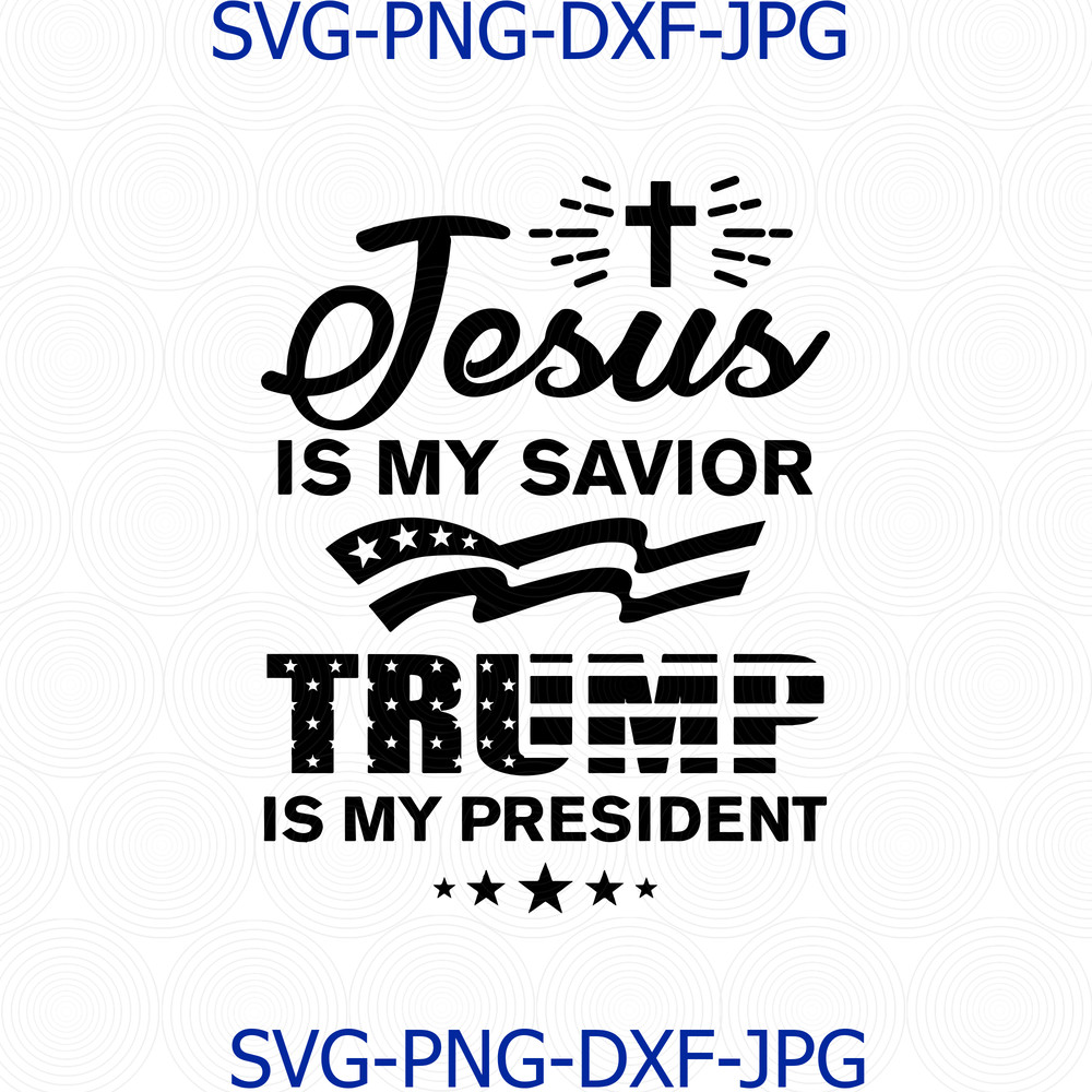 648 Jesus is My Savior, Trump is My President.png