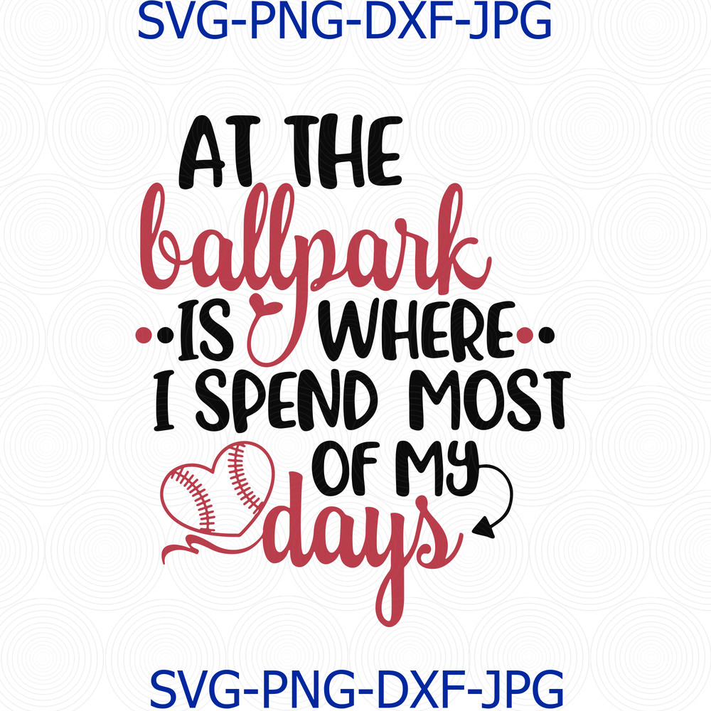 646 At the Ballpark Is Where I Spend Most Of My Days.png