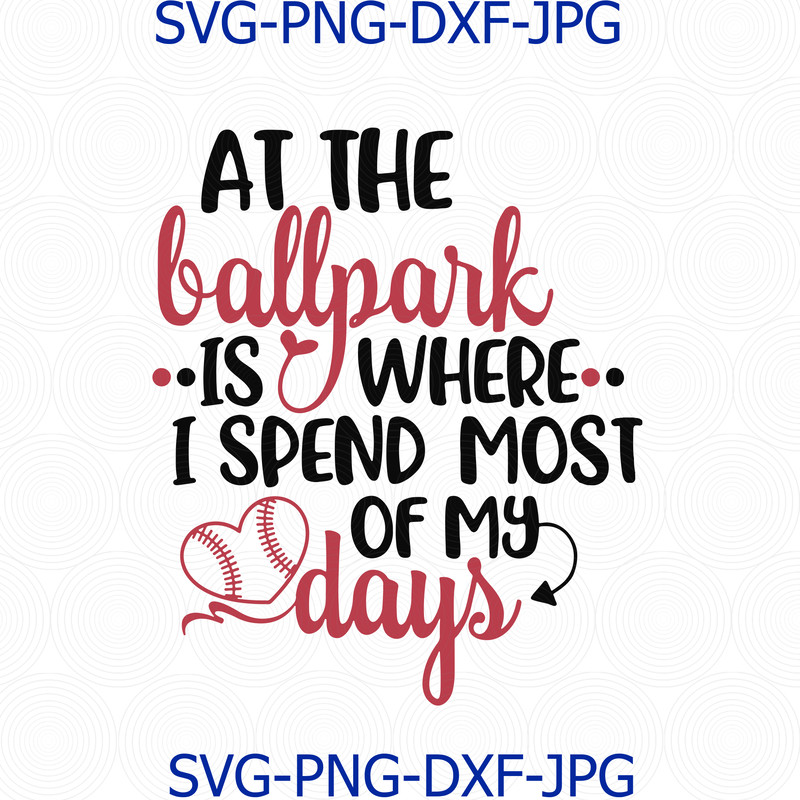 646 At the Ballpark Is Where I Spend Most Of My Days.png