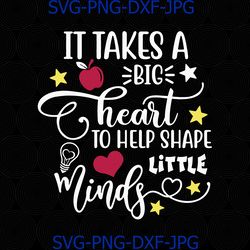it takes a big heart to help shape little minds teachers day svg, quote digital, cut files