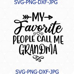 my favorite people call me grandma svg png cut file, grandma life svg, gift for grandma svg, cameo cricut, grandma tshir