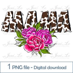 Mama flowers 1 PNG file Mothers Day clipart Mom Day design for Sublimation cowhide Roses Peonies Cow design Download