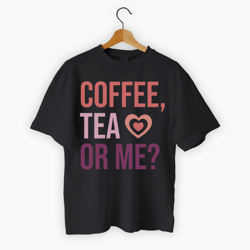 Coffe Tea Or Me Valentine Black Tee