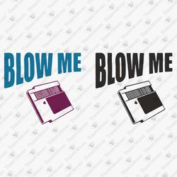 Blow Me Funny Retro Geek Nerd Gamer SVG Cut File T-Shirt Graphic