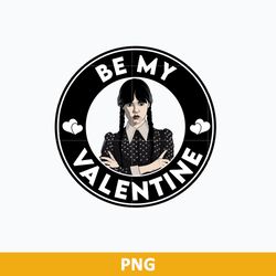 Wednesday Addams Be My Valentine Black Png, Wednesday Png, Wednesday Valentine Png