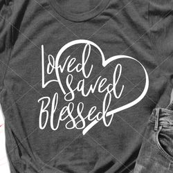 loved saved blessed svg files sayings heart print valentines day art valentine shirt design digital downloads
