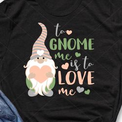 to gnome me is to love me quote gnome with pink heart valentine shirt valentine's day decor digital downloads