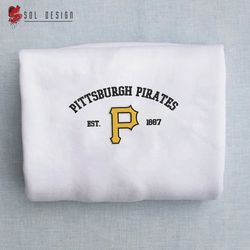 Pittsburgh Pirates est 1887 Embroidered Unisex Shirt, MLB T Shirt, Baseball, MLB Embroidery Hoodie, MLB Sweatshirt