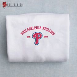 Philadelphia Phillies est 1883 Embroidered Unisex Shirt, MLB T Shirt, Baseball, MLB Embroidery Hoodie, MLB Sweatshirt