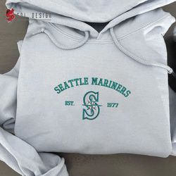 Seattle Mariners est 1977 Embroidered Unisex Shirt, MLB T Shirt, Baseball, MLB Embroidery Hoodie, MLB Sweatshirt
