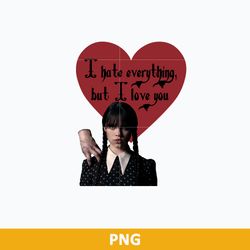 Wednesday Addams I Hate Evething But I Love You Png, Wednesday Png, Wednesday Valentine Png