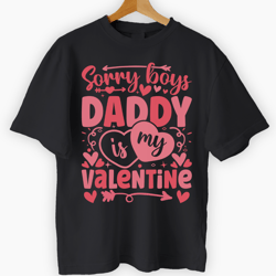 Sorry Boys Daddy Is My Valentine Black Tee