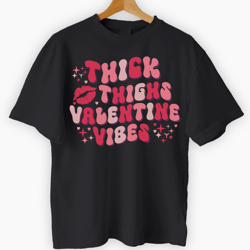 Thick Thighs Valentine Vibes Valentine Black Tee