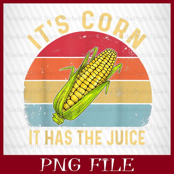 IT'S CORN ! IT HAS THE JUICE, It's corn PNG, CORN PNG, Funny - Inspire  Uplift
