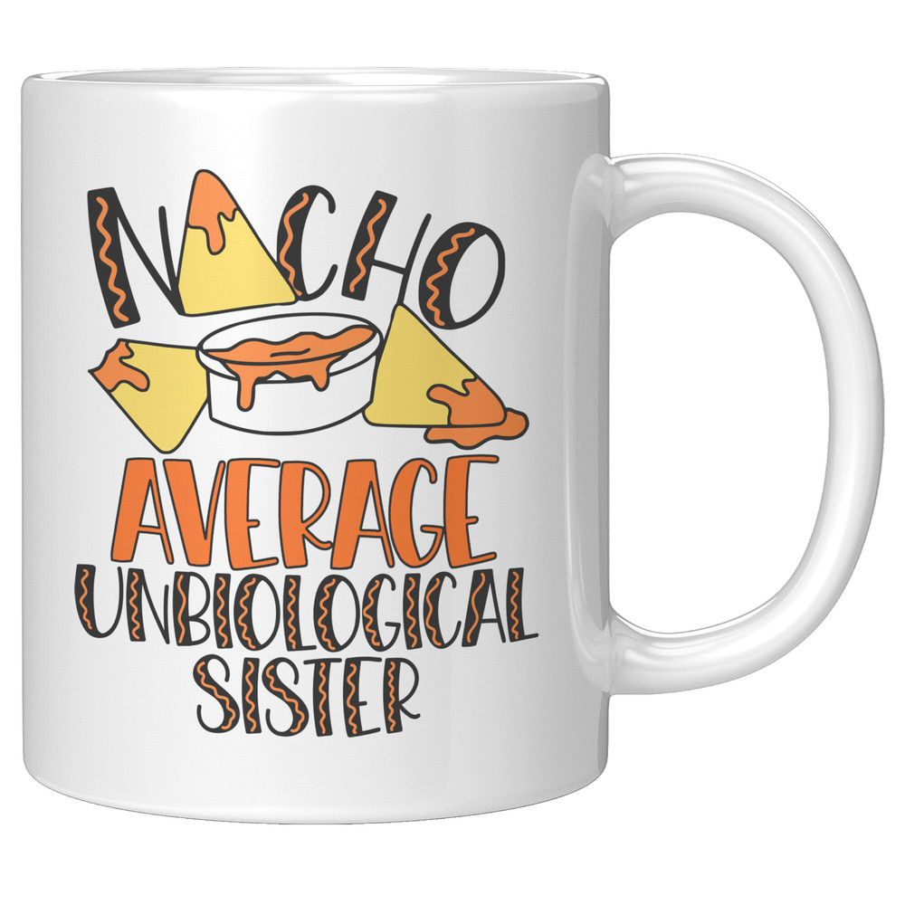 Nacho_Average_Unbiological_Sister_Mug_11oz_White_RH_Mockup_png.jpg