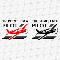 Trust Me I'm A Pilot Aviator Airplane Aviation SVG Cut File