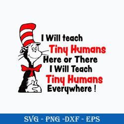 i will teach tiny humans here or there i will teach tiny humans everywhere svg, dr.seuss quotes svg, dr. seuss svg