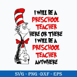 i will be a preschool teacher here or there i will be a preschool teacher anywhere svg, dr. seuss svg