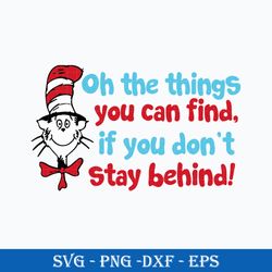 oh the things you can find if you don't stay behind svg, dr.seuss quotes svg, png dxf eps file