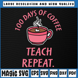 100th day of school svg png, teacher coffee svg, 100 days of coffee school, 100th day of school, digital download