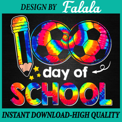 100 Days Of School PNG, Tie Dye Soccer 100th Day Teachers Kids Png, 100th Day Of School Celebration