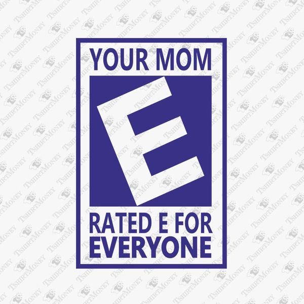 191381-your-mom-rated-e-for-everyone-svg-cut-file.jpg
