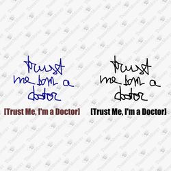 Trust Me Im A Doctor Medicine Student Scribble Funny Humorous SVG Cut File