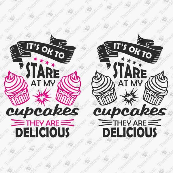 191408-it-ok-to-stare-at-my-cupcakes-they-are-delicious-svg-cut-file.jpg