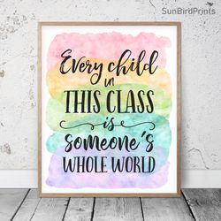 Every Child In This Class Is Someone's Whole World, Rainbow Printable Art, Teacher Classroom Signs, Inspirational Quotes