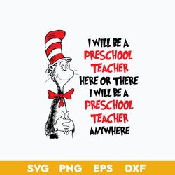 i will be preschool teacher here or there svg, dr. seuss quotes dr. seuss svg, png dxf eps file