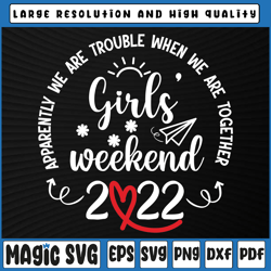 girls weekend 2022 svg, apparently we are trouble when we are together svg, 100th day of school, digital download