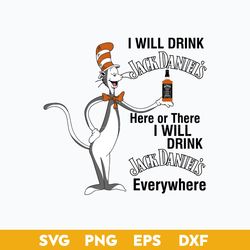I Will Drink Jack Daniel's Here Or There I Will Drink Jack Daniel's Everywhere Svg, Dr Seuss Quotes Svg