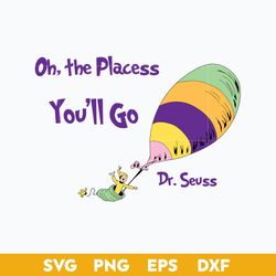 oh, the placess you'll go  svg, dr. suess svg, dr.seuss quotes svg