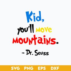 Kid, You'll Move Mountains Svg, Dr. Suess Svg, Dr.Seuss Quotes Svg