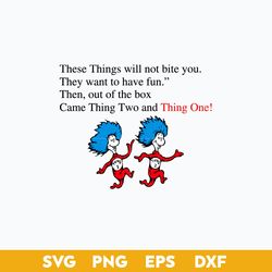 these things will not bite you they want to have fun svg, thing one and thing two svg, dr.seuss quotes svg