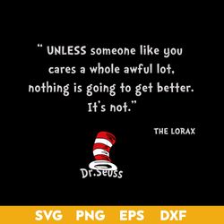 Unless Someone Like You Cares a Whole Awful Lot Nothing Is Going To Get Better It's Not Svg, Dr.Seuss Quotes Svg