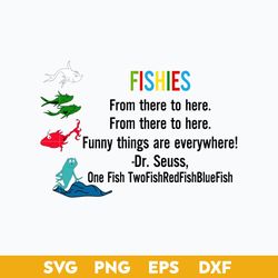 Fishies From There To Here From There To Here Funny Things Are EveryWhere Svg, Dr. Seuss Quotes Svg