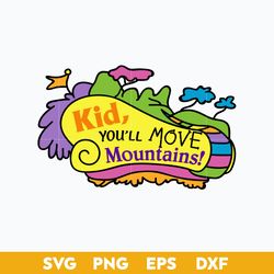 kid, you'll move mountains svg, dr.seuss quotes svg, png dxf eps file