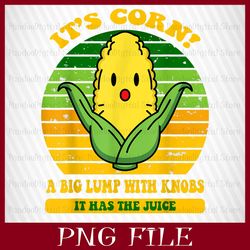 it's corn ! a big lump with knobs, it's corn png, corn png, funny corn meme png, sublimation
