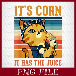 IT'S CORN, IT HAS THE JUICE, A BIG LUMP WITH KNOBS, IT'S CORN PNG, CORN WWITH CAT, CORN PNG, Funny Corn Meme PNG