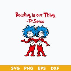 Reading Is Our Thing  Svg, Thing One Thing Two Svg, Dr. Seuss Svg, Dr. Seuss Quotes Svg