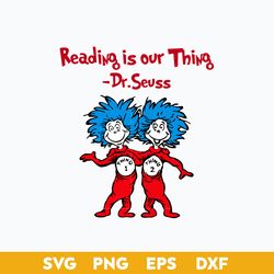 reading is our thing  svg, thing one thing two svg, dr. seuss svg, dr. seuss quotes svg