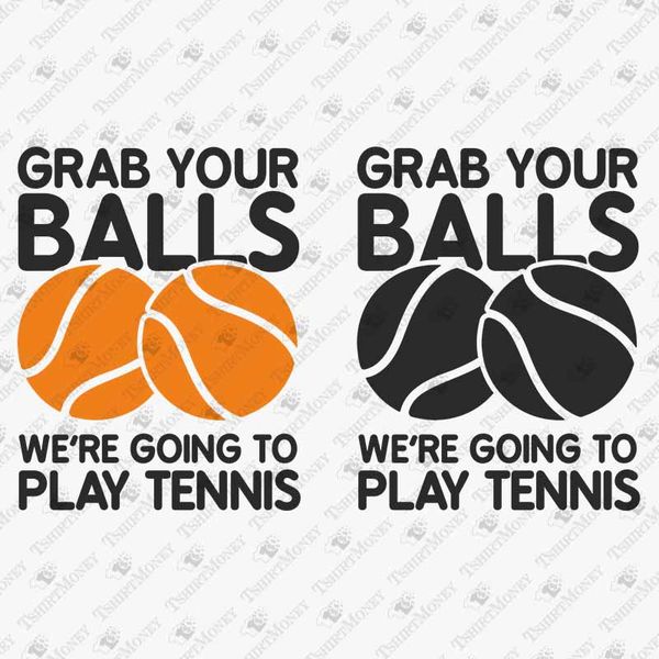 191453-grab-your-balls-we-re-going-to-play-tennis-svg-cut-file.jpg
