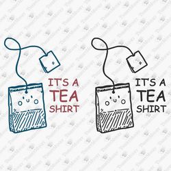 It's A Tea Shirt Tea Lover Addict Humorous SVG Cut File