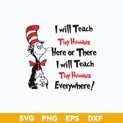 i will teach tiny humans here or there i will teach tiny humans everywhere svg, dr. seuss quotes svg