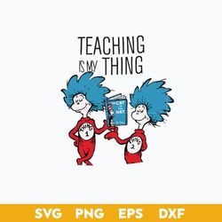 teaching is my thing svg, thing one thing two svg, dr.seuss quotes svg